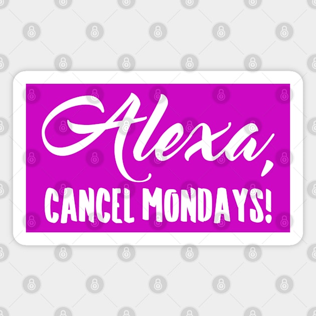 Alexa Cancel Mondays Funny Lazy Bones Magnet by totalcare